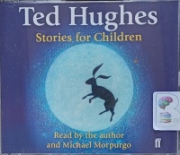 Stories for Children written by Ted Hughes performed by Ted Hughes and Michael Morpurgo on Audio CD (Unabridged)